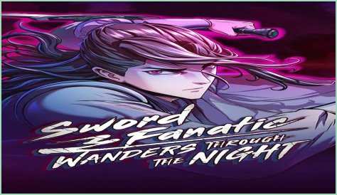 Sword Fanatic Wanders Through The Night Chapter 24 Release Date: Jin Becomes Troupe Leader
